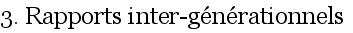 3. Rapports inter-g�n�rationnels