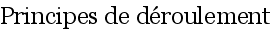 Principes de d�roulement