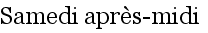 Samedi apr�s-midi