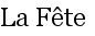 La F�te